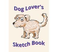 Dog Lover's Sketch Book: Cute Little Dog Sketchbook, 8.5" x 11", 100 Pages, Large Blank Drawing Book For Boys and Girls to be Creative Everyday