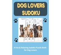 Dog Lovers Sudoku Puzzle Book: Sudoku Puzzles For Dog Lovers | A Fun & Relaxing Sudoku Puzzle Book For Dog Lovers | 6x9 Inches, 110 Pages | 50+ Puzzles | Solutions Included