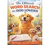 Dog Lovers Word Search Puzzle Book: 2400 Words in 100 Large Print Puppy & Dog Breed Puzzles to Relax, Unwind, and Feel the Love and Joy Only Dogs Bring