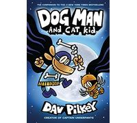 Dog Man 4: Dog Man And Cat Kid : 4
