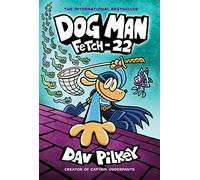 Dog Man 8. Fetch 22