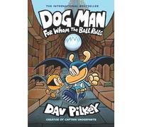 Dog Man: For Whom the Ball Rolls: From the Creator of Captain Underpants (Dog Man #7)