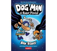 Dog Man si Super Pisoiul. Seria Dog Man Vol.4 - Dav Pilkey, Editie in limba romana