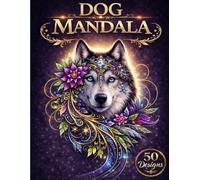 Dog Mandala: A Coloring Book for Adults: 50 Beautiful Dog Designs for Stress Relief, Mindfulness & Dog Lovers