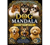 Dog Mandala Coloring Book: 50 Beautiful Dog Breed Designs for Relaxation, Stress Relief & Creativity