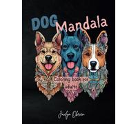 Dog Mandala Coloring Book For Adults: +45 Amaizing Stress Relieving Designs Of Canine Portraits