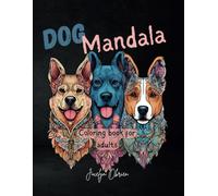 Dog Mandala Coloring Book For Adults: +45 Amaizing Stress Relieving Designs Of Canine Portraits