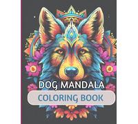 DOG MANDALAS: 100 Mandala Designs For Relieving, Stress, Anxiety and Promote Mindfulness: Perfect for any age - NO-BLEED DESIGN - Includes 5 bonus bold-line Mandala Designs