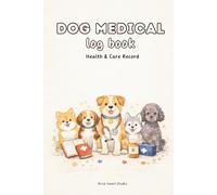 Dog Medical Log Book: Health & Care Record to Track Vaccinations, Vet Visits & Medications