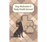 Dog Medication & Daily Health Journal: For Senior Dogs, Puppies, Special Needs & Dogs With Chronic Illness