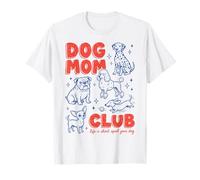Dog Mom Club Life Is Short Spoil Your Dog Pet Lover Camiseta