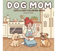 Dog Mom: Cute & Cozy Coloring Book for Kids and Families Who Love Dogs: Relax, color, and share sweet dog moments together - 50 adorable pages for creativity, bonding, and smiles!