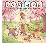Dog Mom: Cute & Cozy Coloring Book with 50 Tranquil Designs for a Relaxing Escape | Adorable Puppies, Daily Life Scenes, and Stress Relief for Dog Lovers