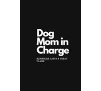 Dog Mom in Charge - Scribbles, Lists & Treat Plans: Funny Lined Notebook for Proud Pet Moms