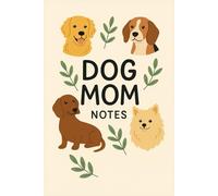 Dog Mom Journal: Adorable Notebook for Dog Lovers, Pet Moms, and the Best Dog Mom Ever