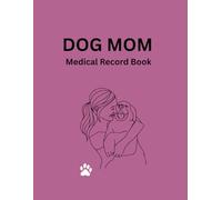 Dog Mom Medical Record Book: A Dog Health Record & Care Tracker to Track Vaccinations, Vet Visits, Medications and Emergency Information
