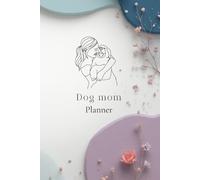 Dog Mom Planner: Mon carnet de suivi complet pour chien | Santé, éducation, alimentation et souvenirs | Cadeau idéal pour propriétaire de chien