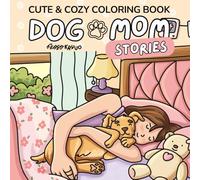 Dog Mom Stories: Dog Coloring Book for Adults and Teens: Cute & Cozy Dog Lover Gift for Stress Relief, Relaxation and Mindfulness