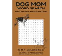 Dog Mom Word Search: High-Energy Breeds Edition - 50+ Puzzles for Owners of German Shepherds, Border Collies & Hyperactive Pups: A Fun Activity Book ... for Relaxation, Road Trips and Gift Giving