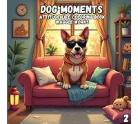 Dog Moments: Attitude Life Coloring Book for Adults and Teens | 44 Unique Coloring Pages of Dogs Attitude (Coloring the Moments)