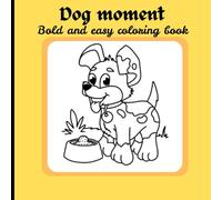 Dog moments: Bold and easy coloring book