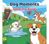 Dog Moments Coloring Book: 50 Relaxing and Joyful Scenes of Playful Pups for Stress Relief and Happiness