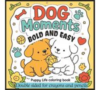 Dog Moments Coloring Book: A Puppy Life Bold and Easy for Crayons and Coloring Pencils