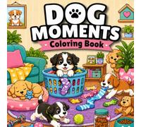Dog Moments Coloring Book: Cute Dog Moments Coloring Book With 40 Fun and Relaxing Pages for Dog Lovers