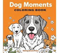 Dog Moments Coloring Book: Dog Moments Puppy Life Coloring Book. Dog daily Life Coloring Book. For Adults and Teens for Stress Relief and Relaxation.