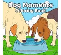 Dog Moments Coloring Book: Relaxing and Cute Dog Coloring Pages for Adults, Teens, and Kids - Adorable Puppies, Playful Dogs, Cozy Scenes, Simple ... Outlines for Creative Fun and Stress Relief