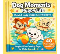 Dog Moments: Puppy Life: Bold & Easy Puppy Coloring Book Simple & Fun Coloring Pages for Kids Ages 4 - 8 (Bold and Easy Coloring Books for Kids)