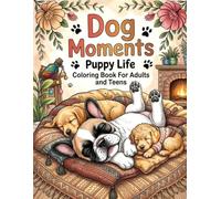 Dog Moments Puppy Life Coloring Book for Adults and Teens: Relieving Stress with Adorable Puppies and Dog Scenes | Intricate Illustrations of Playful Pups for Relaxation and Mindfulness