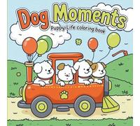 Dog Moments Puppy Life Coloring Book: for Adults and Teens Stress Relieving Animal Designs & Simple Patterns for Relaxation(Cat & Dog Coloring Book)
