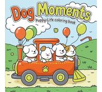Dog Moments Puppy Life Coloring Book: for Kids and Adults | Cute Puppies, Relaxing Dog Designs, Fun Stress Relief and Creativity Activity Book (8.5 x 8.5, 50 Pages)