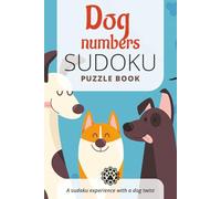Dog Numbers Sudoku Puzzle: Sudoku Puzzles for Dog Lovers | Relax and challenge the mind | 6x9 inches, 110 pages | 50+ pages | Solutions Included