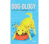 Dog-ology (Cosa pensa veramente il tuo cane) (Libri illustrati)
