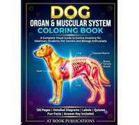 Dog Organ & Muscular System Coloring Book: An In-Depth Color & Label Workbook Covering Canine Muscles, Organs, Nerves & Blood Vessels for Vet Students