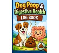 Dog Poop & Digestive Health Log Book: Track Stool Quality, Diet & Gut Health: Canine Digestive Tracker - Monitor Stool, Diet, Allergies, Digestion & Health Changes for Your Dog