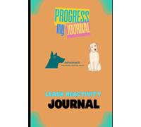 Dog Psychology 101 - Leash Reactivity Journal: Balance the Human + Rehab the Dog = Happy Life!