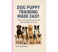 Dog Puppy Training Made Easy: potty training, obedience, and bonding without stress