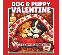 Dog & Puppy Valentine: A Cute Bold & Easy Coloring Book for Kids, Featuring 50 Playful Dog and Adorable Puppy Coloring Pages, Showing Kindness, Friendship and Love (Valentine Books)