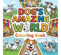 Dog’s Amazing World Coloring Book for Kids Ages 4-8 ; 50 Unique Cute Dog Activities - Fun Puppy Adventures, Jobs, Sports and Daily Life Scenes | Easy ... Relief and Creative Fun Animal Coloring Bo