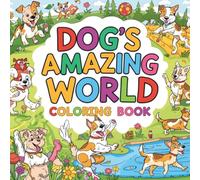 Dog’s Amazing World Coloring Book for Kids and Adults : 50 Unique Fun Dog Activities, Cute Puppies, Playful Scenes, Easy and Relaxing Designs, Stress ... Toddlers, Boys, Girls, and Dog Lovers
