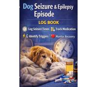 Dog Seizure & Epilepsy Episode Log Book: Track Seizures, Duration, Triggers, Medication & Recovery Progress: Canine Neurology Journal - Monitor ... Post-Ictal Recovery & Vet Follow-Up