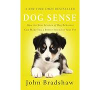 Dog Sense: How the New Science of Dog Behavior Can Make You A Better Friend to Your Pet