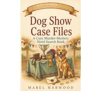 Dog Show Case Files | A Cozy Murder-Mystery Word Search Book: Mabel Harwood’s Cozy Casebook Mysteries