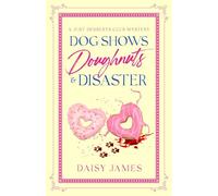 Dog Shows, Doughnuts & Disaster: A Just Desserts Club Mystery - Book 4 (The Just Desserts Club Mysteries)