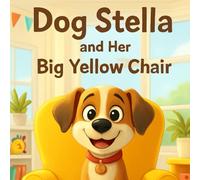 Dog Stella and Her Big Yellow Chair (Dog Stella Series)