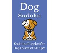 Dog Sudoku Puzzle Book: Sudoku Puzzles for Dog Lovers | Help Calm the Mind, Relax, and Focus | 6x9 Inches, 110 Pages | 50+ Puzzles | Solutions Included