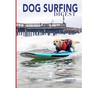 DOG SURFING DIGEST: VOLUME 2 (Surf, Sand & Coastal Living with Dogs)